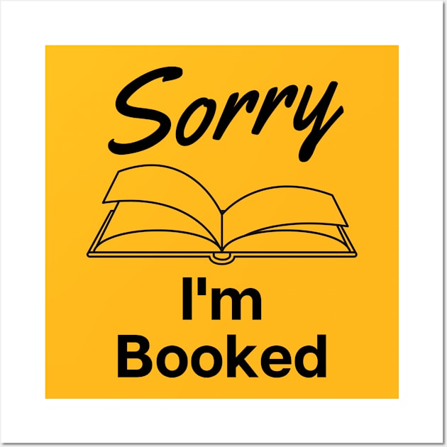 Sorry I'm Booked t-shirt Wall Art by bookspry